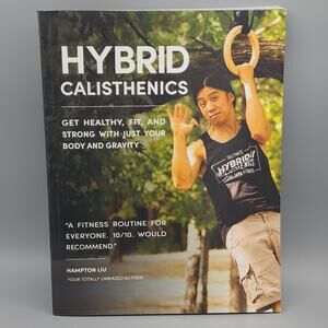 Hybrid Calisthenics: Get Healthy, Fit & Strong by Hampton Liu 2023 PB